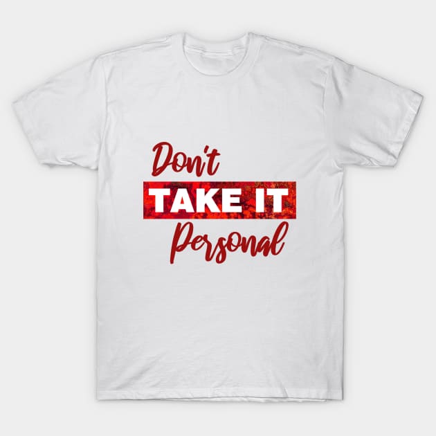 Dont take it personal T-Shirt by aktiveaddict